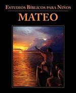 Estudios B blicos para Ni os: Mateo (Spanish: Bible Studies for Children: Matthew)