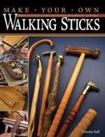 Make Your Own Walking Sticks: How to Craft Canes and Staffs from Rustic to Fancy