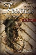 Francis the Saint of Assisi: A Novel