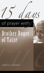 15 Days of Prayer with Brother Roger of Taize