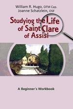 Studying the Life of Saint Clare of Assisi: A Beginner's Workbook