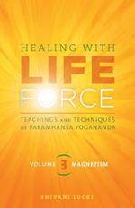 Healing with Life Force, Volume Three-Magnetism: Teachings and Techniques of Paramhansa Yogananda