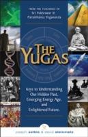Yugas: Keys to Understanding Our Hidden Past, Emerging Energy Age and Enlightened Future