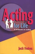 Acting for Life: A Textbook on Acting