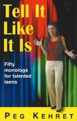 Tell It Like It Is: Fifty Monologs For Talented Teens