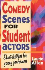 Comedy Scenes for Student Actors: Short Sketches for Young Performers