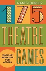 175 Theatre Games: Warm-Up Exercises for Actors