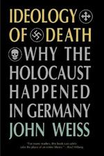 Ideology of Death: Why the Holocaust Happened in Germany