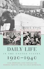 Daily Life in the United States, 1920–1940: How Americans Lived Through the 