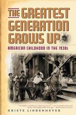 The Greatest Generation Grows Up: American Childhood in the 1930s