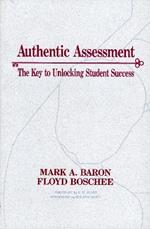 Authentic Assessment: The Key to Unlocking Student Success