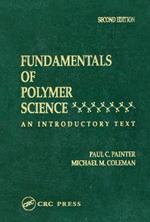 Fundamentals of Polymer Science: An Introductory Text, Second Edition