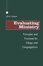 Evaluating Ministry: Principles and Processes for Clergy and Congregations