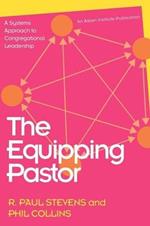 The Equipping Pastor: A Systems Approach to Congregational Leadership