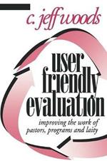 User Friendly Evaluation: Improving the Work of Pastors, Programs, and Laity