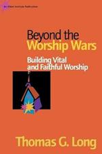 Beyond the Worship Wars: Building Vital and Faithful Worship