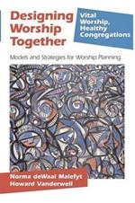 Designing Worship Together: Models And Strategies For Worship Planning