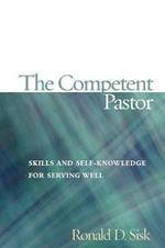 The Competent Pastor: Skills and Self-Knowledge for Serving Well