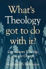 What's Theology Got to Do With It?: Convictions, Vitality, and the Church