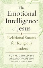 The Emotional Intelligence of Jesus: Relational Smarts for Religious Leaders