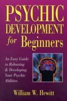 Psychic Development for Beginners: An Easy Guide to Releasing and Developing Your Psychic Abilities