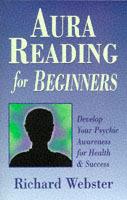 Aura Reading for Beginners: Develop Your Psychic Awareness for Health and Success