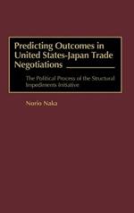 Predicting Outcomes in United States-Japan Trade Negotiations: The Political Process of the Structural Impediments Initiative