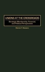 Unions at the Crossroads: Strategic Membership, Financial, and Political Perspectives