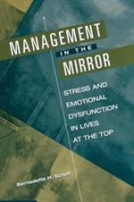 Management in the Mirror: Stress and Emotional Dysfunction in Lives at the Top