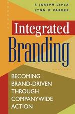 Integrated Branding: Becoming Brand-Driven Through Companywide Action