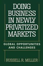 Doing Business in Newly Privatized Markets: Global Opportunities and Challenges