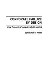 Corporate Failure by Design: Why Organizations Are Built to Fail