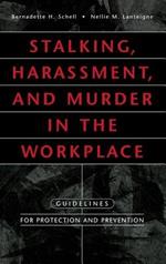 Stalking, Harassment, and Murder in the Workplace: Guidelines for Protection and Prevention