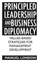 Principled Leadership and Business Diplomacy: Values-Based Strategies for Management Development