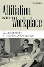 Affiliation in the Workplace: Value Creation in the New Organization