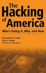 The Hacking of America: Who's Doing It, Why, and How