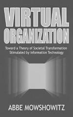 Virtual Organization: Toward a Theory of Societal Transformation Stimulated by Information Technology