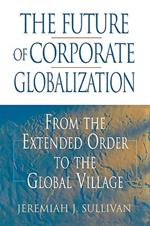 The Future of Corporate Globalization: From the Extended Order to the Global Village