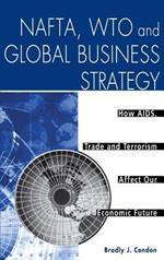 NAFTA, WTO and Global Business Strategy: How AIDS, Trade and Terrorism Affect Our Economic Future