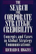 The Search for Corporate Strategic Credibility: Concepts and Cases in Global Strategy Communications