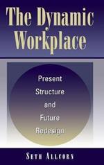 The Dynamic Workplace: Present Structure and Future Redesign