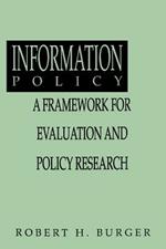 Information Policy: A Framework for Evalution and Policy Research