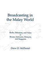 Broadcasting in the Malay World: Radio, Television, and Video in Brunei, Indonesia, Malaysia, and Singapore