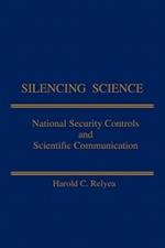 Silencing Science: National Security Controls & Scientific Communication