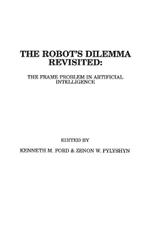 The Robots Dilemma Revisited: The Frame Problem in Artificial Intelligence