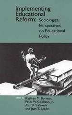 Implementing Educational Reform: Sociological Perspectives on Educational Policy