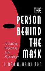 The Person Behind the Mask: Guide to Performing Arts Psychology