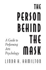 The Person Behind the Mask: Guide to Performing Arts Psychology