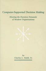 Computer-Supported Decision Making: Meeting the Decision Demands of Modern Organizations