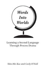 Words Into Worlds: Learning a Second Language Through Process Drama